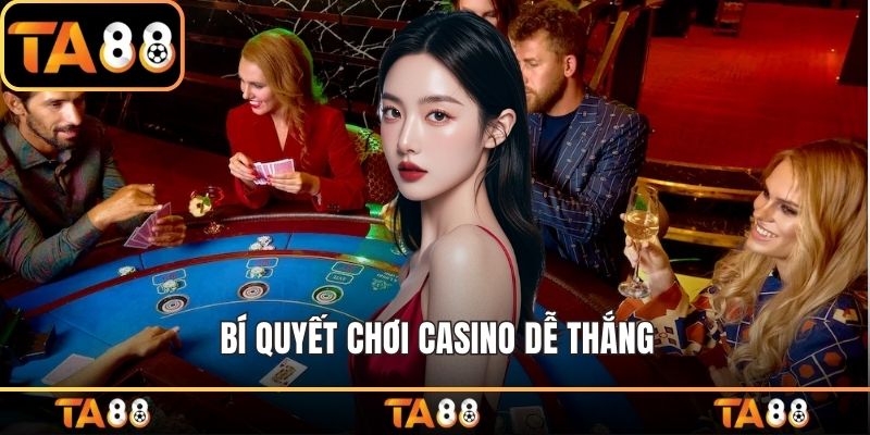 Bí Quyết Chơi Casino Dễ Thắng