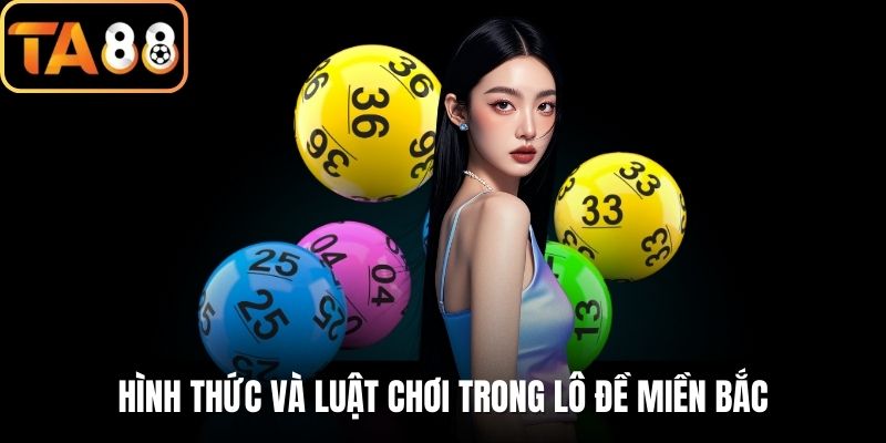 Hình thức và luật chơi trong lô đề miền Bắc